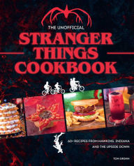 The Unofficial Stranger Things Cookbook: (Pop Culture Cookbook, Demogorgon, Hellfire Club)