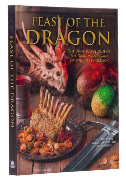 Feast of the Dragon Cookbook: The Unofficial House of the Dragon and Game of Thrones Cookbook