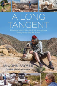 Title: A Long Tangent: Musings by an old man & his young dog hiking every day for a year, Author: M John Fayhee