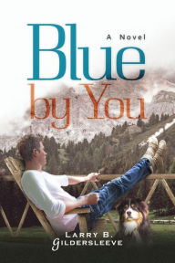 Title: Blue by You, Author: Larry B. Gildersleeve