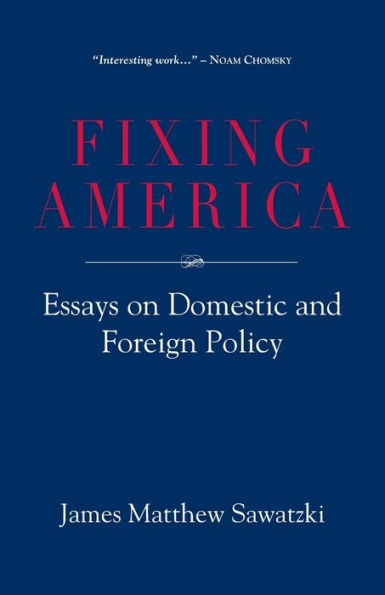 Fixing America: Essays on Domestic and Foreign Policy