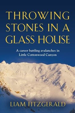 Throwing Stones in a Glass House: A career battling avalanches in Little Cottonwood Canyon