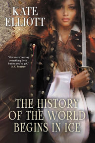 Title: The History of the World Begins in Ice, Author: Kate Elliott