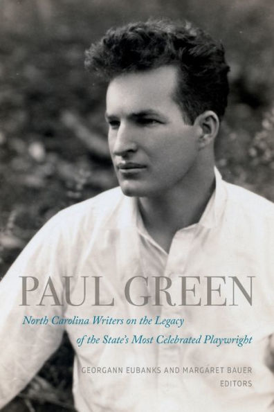 Paul Green: North Carolina Writers on the Legacy of State's Most Celebrated Playwright