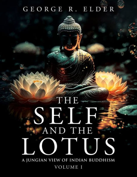 the Self and Lotus: A Jungian View of Indian Buddhism, Volume I