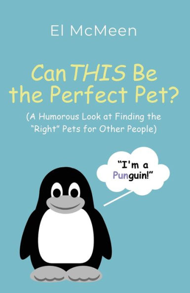 Can THIS Be the Perfect Pet?: (A Humorous Look at Finding "Right" Pets for Other People)
