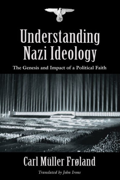 Understanding Nazi Ideology: The Genesis and Impact of a Political Faith - Revised English Edition