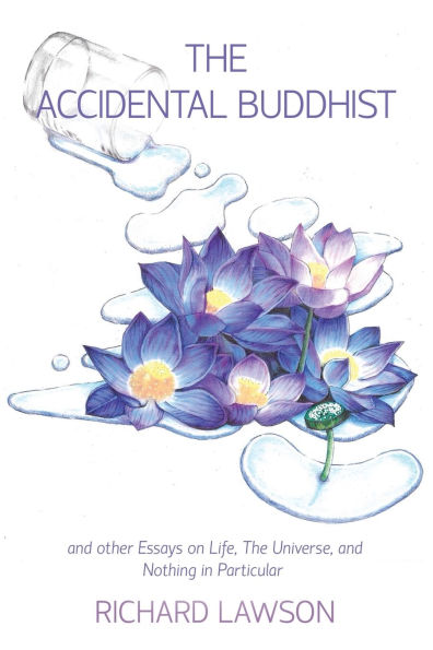The Accidental Buddhist: and other Essays on Life, Universe, Nothing Particular