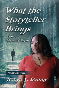 Title: What the Storyteller Brings - Book I: Waters of Virtue - Third Edition, Author: Robyn Y Demby