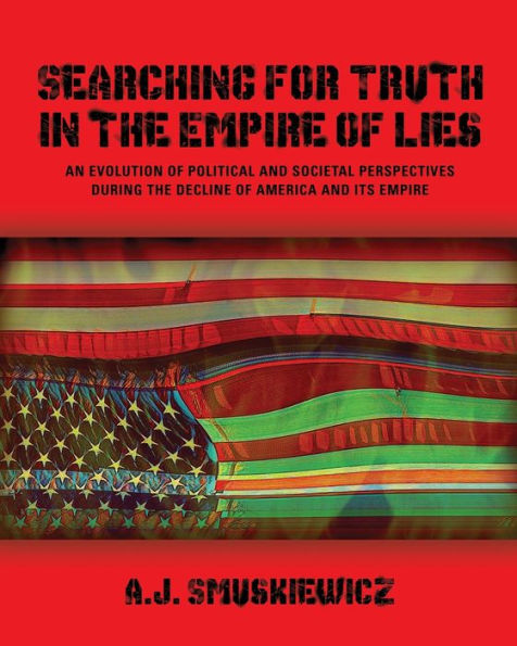 Searching for Truth the Empire of Lies: An Evolution Political and Societal Perspectives During Decline America its