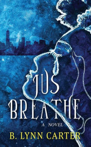 Free downloadable book texts Jus Breathe iBook FB2 DJVU (English Edition) 9781958901038 by B. Lynn Carter, B. Lynn Carter