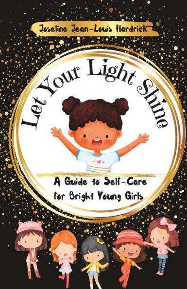 Let Your Light Shine A Guide to Self Care for Bright Young Girls