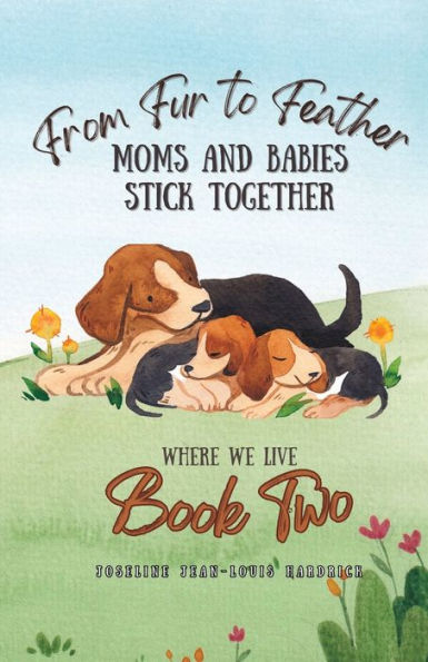 From Fur to Feather- Moms and Babies Stick Together: Book Two - Where We Live