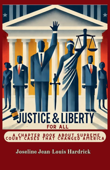 Justice & Liberty for All - A Chapter Book About Supreme Court Cases That Changed America