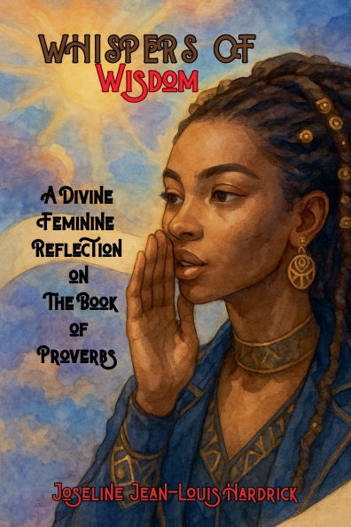 Whispers of Wisdom: A Divine Feminine Reflection on The Book Proverbs