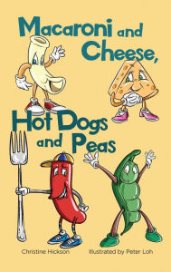 Title: Macaroni and Cheese, Hot Dogs and Peas, Author: Christine Hickson