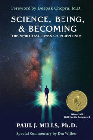 Ebooks gratis downloaden pdf Science, Being, & Becoming: The Spiritual Lives of Scientists by Paul J. Mills, Deepak Chopra, Ken Wilber, Paul J. Mills, Deepak Chopra, Ken Wilber 9781958921050 iBook