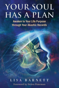 Title: Your Soul Has a Plan: Awaken to Your Life Purpose through Your Akashic Records, Author: Lisa Barnett