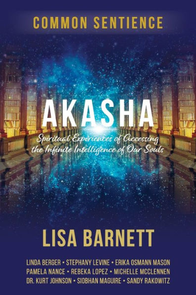 Akasha: Spiritual Experiences of Accessing the Infinite Intelligence Our Souls