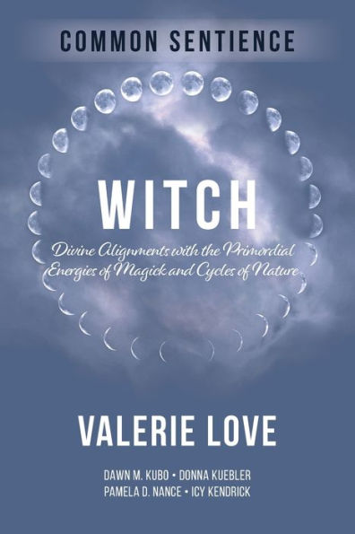 Witch: Divine Alignments with the Primordial Energies of Magick and Cycles Nature