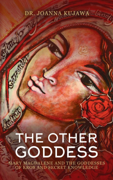 the Other Goddess: Mary Magdalene and Goddesses of Eros Secret Knowledge