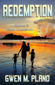 Title: Redemption: A Father's Fatal Decision, Author: Gwen M. Plano