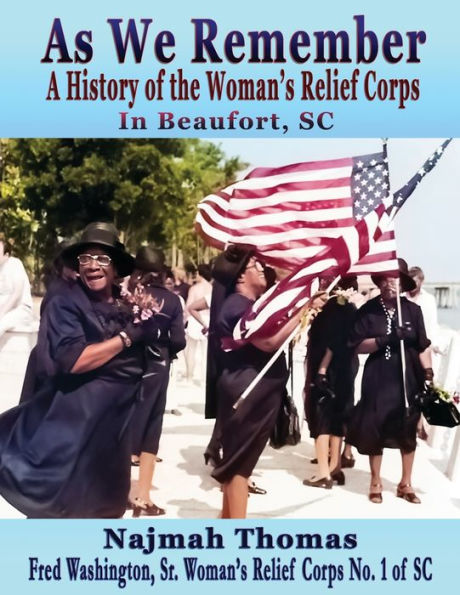 As We Remember: A History of the Woman's Relief Corps Beaufort, SC