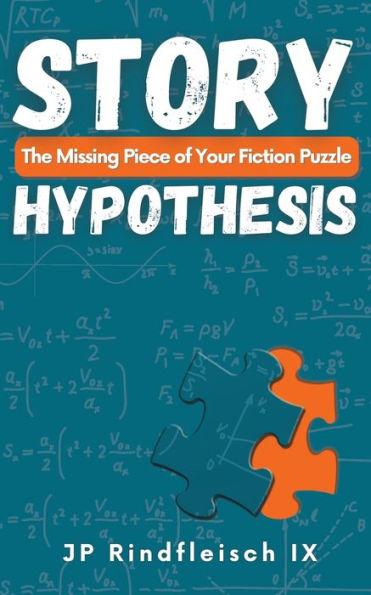 Story Hypothesis: The Missing Piece of Your Fiction Puzzle