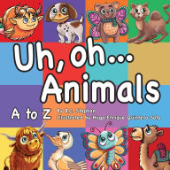 Title: Uh Oh Animals, Author: B C Stephan
