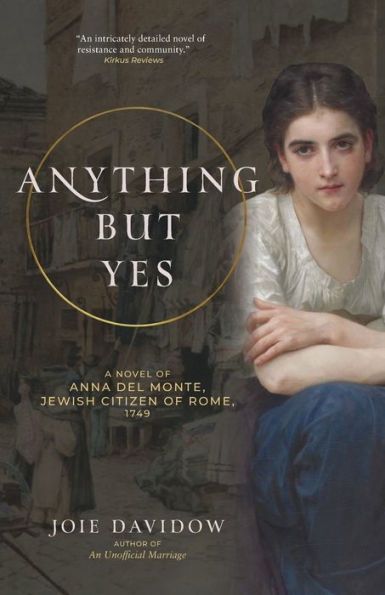 Anything But Yes: A Novel of Anna Del Monte, Jewish Citizen Rome, 1749