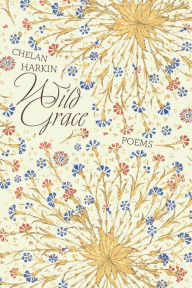 Title: Wild Grace: Poems, Author: Chelan Harkin