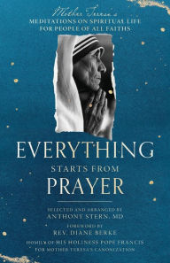 Title: Everything Starts from Prayer: Mother Teresa's Meditations on Spiritual Life for People of All Faiths, Author: Mother Teresa