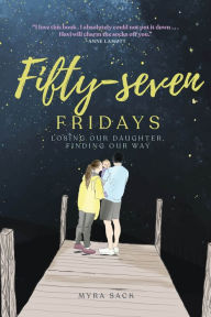 Pdf file ebook free download Fifty-seven Fridays: Losing Our Daughter, Finding Our Way