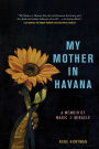 My Mother in Havana: A Memoir of Magic & Miracle