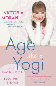 Google epub books free download Age Like a Yogi: A Heavenly Path to a Dazzling Third Act