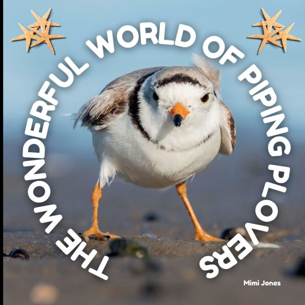 The Wonderful World of Piping Plovers: Interesting Facts About Piping Plovers