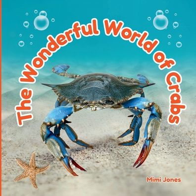 The Wonderful World of Crabs: Interesting Facts About Crabs