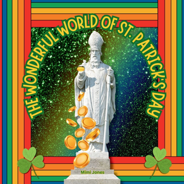 The Wonderful World of St. Patrick's Day: Interesting Facts About Saint Patrick's Day