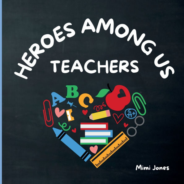 Heroes Among Us Teachers: The Everyday Magic of Teachers in The Classroom