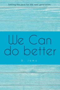 Title: We Can Do Better: Setting the Pace for the Next Generation, Author: D Jomo