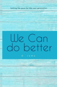 Title: We Can Do Better: Setting the Pace for the Next Generation, Author: D Jomo