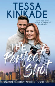 Title: The Perfect Shot: Camden Grove Series: Book One, Author: Tessa Kinkade