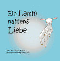 Title: Ein Lamm namens Liebe, Author: Milly Bennitt-Young