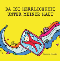 Title: DA IST HERRLICHKEIT UNTER MEINER HAUT, Author: Rebecca Morris