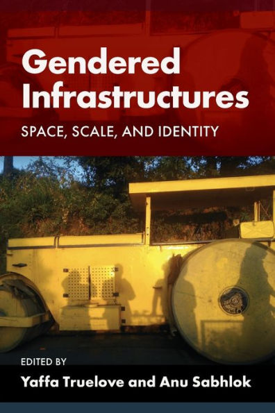 Gendered Infrastructures: Space, Scale, and Identity