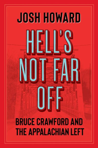 Hell's Not Far Off: Bruce Crawford and the Appalachian Left