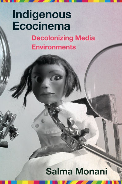 Indigenous Ecocinema: Decolonizing Media Environments