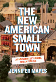 Text format books free download The New American Small Town: Lessons for Sustainable Urban Futures 9781959000471