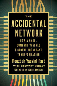 Title: The Accidental Network: How a Small Company Sparked a Global Broadband Transformation, Author: Rouzbeh Yassini-Fard