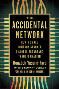 Title: The Accidental Network: How a Small Company Sparked a Global Broadband Transformation, Author: Rouzbeh Yassini-Fard
